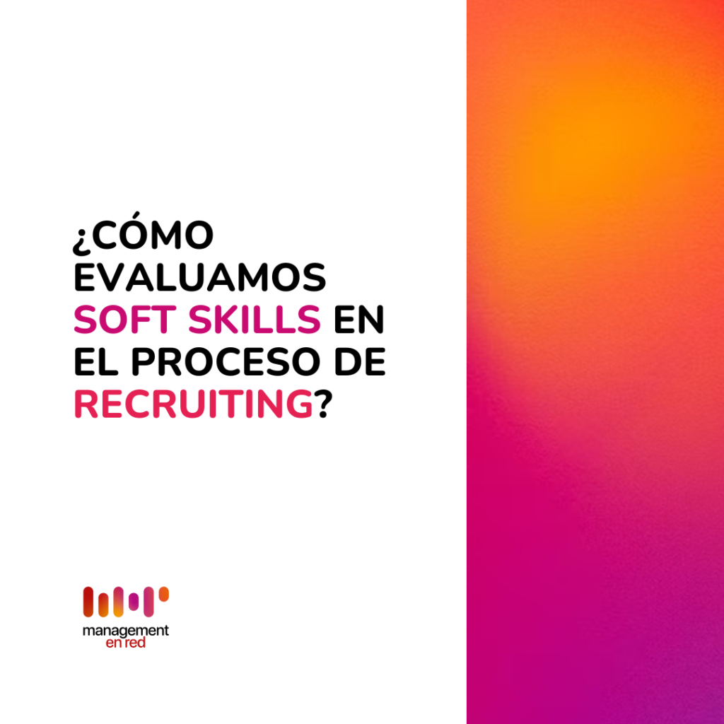  ¿Cómo evaluamos Soft Skills en el proceso de Recruiting?